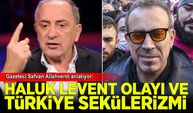 Safvan Allahverdi anlatıyor: Haluk Levent Olayı Türkiye Sekülerizminin bir ürünüdür.