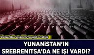 Srebrenitsa Soykırımı'nın gizli ortaklığı: Yunanistan'ın Srebrenitsa'da ne işi vardı?