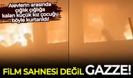 Alevlerin arasında çığlık çığlığa kalan küçük kız çocuğu böyle kurtarıldı!
