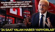 Kılıçdaroğlu'nun kayyum atanan Halk TV'nin sahibi hakkında söyledikleri yeniden gündem oldu