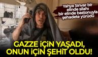 Gazze için yaşadı, onun için şehit oldu: Yahya Sinvar