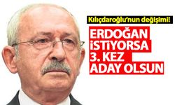 Kılıçdaroğlu: Erdoğan istiyorsa üçüncü kez aday olsun