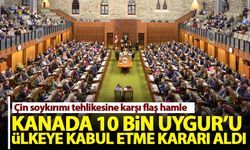 Kanada Parlamentosu 10 bin Uygur'u ülkeye kabul etme karara aldı
