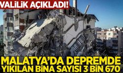 Malatya Valiliği: Depremde yıkılan bina sayısı 3 bin 670