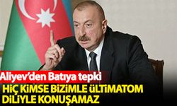Aliyev'den Batı'ya tepki: Hiç kimse bizimle ültimatom diliyle konuşamaz