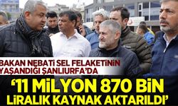 Bakan Nebati sel felaketinin yaşandığı Şanlıurfa'da: '11 milyon 870 bin liralık kaynak aktarıldı'