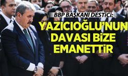 Destici, Yazıcıoğlu'nu anlattı: Din kardeşimiz, ağabeyimiz, dava arkadaşımız...