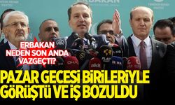 'Pazar gecesi Fatih Erbakan birileriyle görüştü ve iş bozuldu'