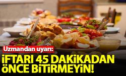 Sağlıklı bir iftar için yemeği 45 dakikadan önce bitirmeyin!