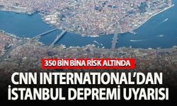 CNN International'dan 'İstanbul depremi' uyarısı: 350 bin bina risk altında