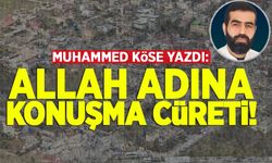 Muhammed Köse yazdı: Allah adına konuşma cüreti!
