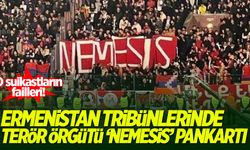 Ermenistan tribünlerinde terör örgütü 'Nemesis' pankartı