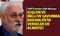HDP'li Saruhan Oluç: İçişleri ve Milli Savunma Bakanlığı'nı verseler de almayız