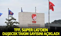 TFF, Süper Lig'den düşecek takım sayısını duyurdu