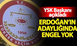 YSK Başkanı açıkladı: Erdoğan'ın adaylığında engel yok