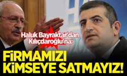 Haluk Bayraktar'dan Kılıçdaroğlu'na: "Firmamızı kimseye satmayız"