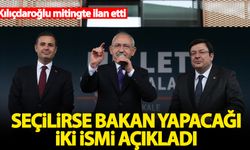 Kılıçdaroğlu mitingde açıkladı! Seçilirse bakan yapacağı iki isim belli oldu