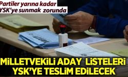 Siyasi partilerin milletvekili aday listelerini YSK'ye sunmaları için son gün yarın