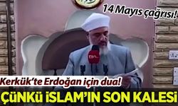 Kerkük'te Erdoğan içi dua! 14 Mayıs için çağrıda bulundu