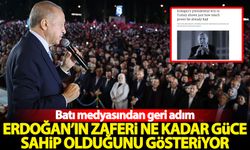 Batı medyasından geri adım: Erdoğan'ın zaferi ne kadar güce sahip olduğunu gösteriyor