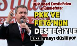 BBP lideri Destici'den muhalefete 'PKK ve FETÖ' tepkisi