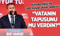 BBP lideri Destici'den Kılıçdaroğlu'na '300 milyar dolar' tepkisi