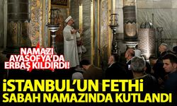 İstanbul'un fethi Ayasofya'daki sabah namazında kutlandı
