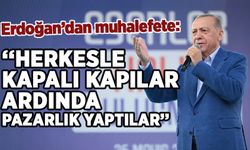 Cumhurbaşkanı Erdoğan: Herkesle kapalı kapılar ardında pazarlık yaptılar
