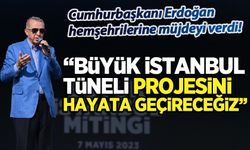 Başkan Erdoğan'dan hemşehrilerine müjde: 'Büyük İstanbul Tüneli'