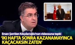 Ersan Şen'den Kılıçdaroğlu'nun videosuna tepki: 2 hafta sonra kaçacaksın