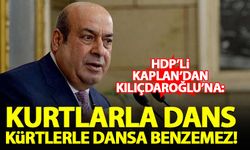 Hasip Kaplan'dan Kılıçdaroğlu'na: Kurtlarla dans, Kürtlerle dansa benzemez