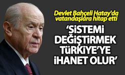 'Sistemi değiştirmek Türkiye'ye ihanet olur'