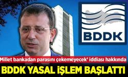 BDDK, İmamoğlu'nun manipülasyonu hakkında yasal işlem başlattı