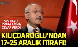 Kılıçdaroğlu'ndan '17-25 Aralık' itirafı! Ses kaydı iddialarına cevap verdi...