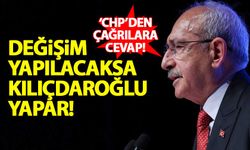 CHP'den 'değişim' çağrılarına cevap: Değişimi Kılıçdaroğlu yapar!