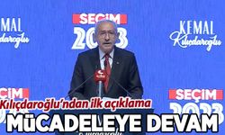 Kılıçdaroğlu'ndan seçim sonrası ilk açıklama: Mücadeleye devam