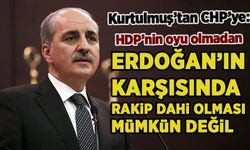 'CHP'nin, HDP'nin oyu olmadan Erdoğan'ın karşısında rakip dahi olması mümkün değil'