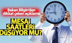 Bakan Bilgin açıkladı! Mesai saatleri düşürülecek mi?