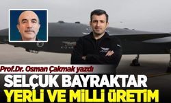 Prof. Dr. Osman Çakmak yazdı: 'Selçuk Bayraktar, yerli ve milli üretim'
