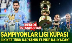 Şampiyonlar Ligi Kupası ilk kez Türk kaptanın elinde havaya kalkacak!