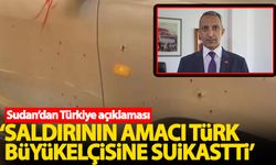 Sudan'dan Türkiye açıklaması: Saldırının amacı Türk Büyükelçisi'ne suikastti