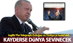 İngiliz Telegraph Erdoğan'ı hedef aldı: Kaybederse dünya sevinecek