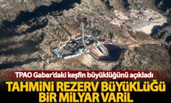 TPAO, Gabar'daki keşfin büyüklüğünü açıkladı