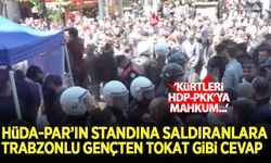 HÜDA-PAR'ın standına saldıranlara Trabzonlu gençten tokat gibi cevap
