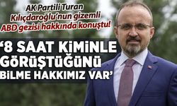 AK Partili Turan, Kılıçdaroğlu'nun 'ABD gezisi'ni değerlendirdi: Kiminle görüştüğünü bilme hakkımız var