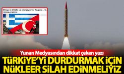 Yunan medyası panikte: Türkiye'yi durdurmak için nükleer silah almalıyız