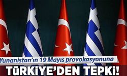 Yunanistan'ın 19 Mayıs provokasyonuna Türkiye'den tepki