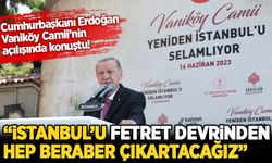 Cumhurbaşkanı Erdoğan, Vaniköy Camii'nin açılışına katıldı: Vefa borcumuzu ödüyoruz