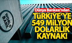 Dünya Bankası'ndan Türkiye'ye 549 milyon dolarlık finansman