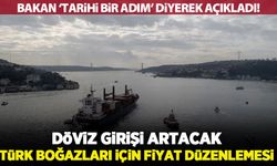 Türkiye'den 'döviz girişini artıracak' Boğazlar düzenlemesi